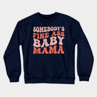 Somebody's Fine Ass Baby Mama Funny Mom Saying Crewneck Sweatshirt